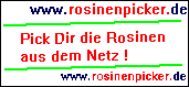 www.rosinenpicker.de Pick Dir die Rosinen aus dem Netz!